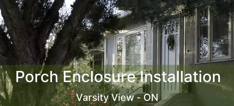 Porch Enclosure Installation Varsity View - ON