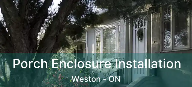  Porch Enclosure Installation Weston - ON