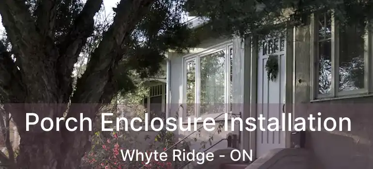  Porch Enclosure Installation Whyte Ridge - ON
