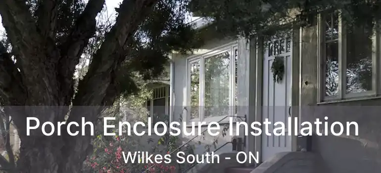  Porch Enclosure Installation Wilkes South - ON