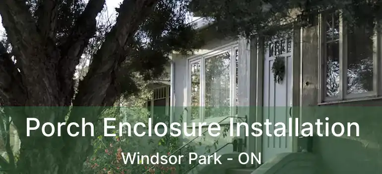  Porch Enclosure Installation Windsor Park - ON