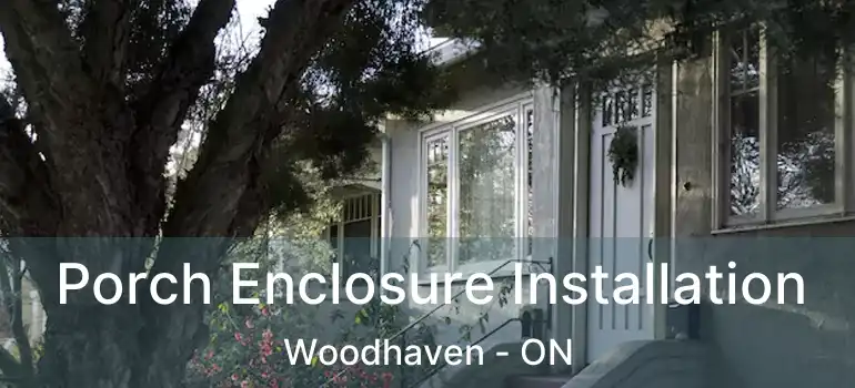  Porch Enclosure Installation Woodhaven - ON