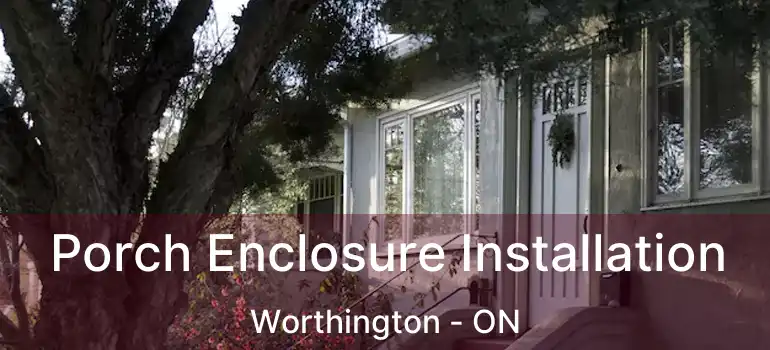  Porch Enclosure Installation Worthington - ON