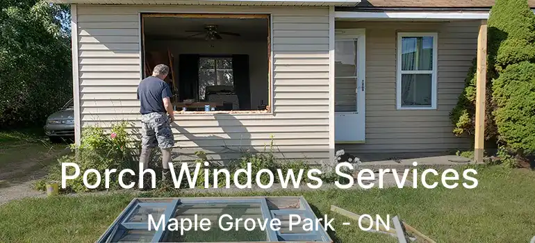  Porch Windows Services Maple Grove Park - ON