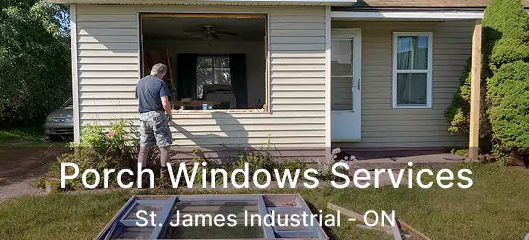  Porch Windows Services St. James Industrial - ON