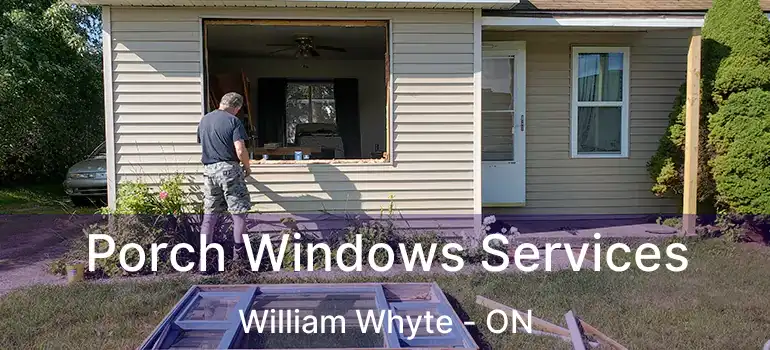  Porch Windows Services William Whyte - ON
