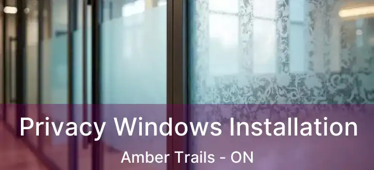  Privacy Windows Installation Amber Trails - ON