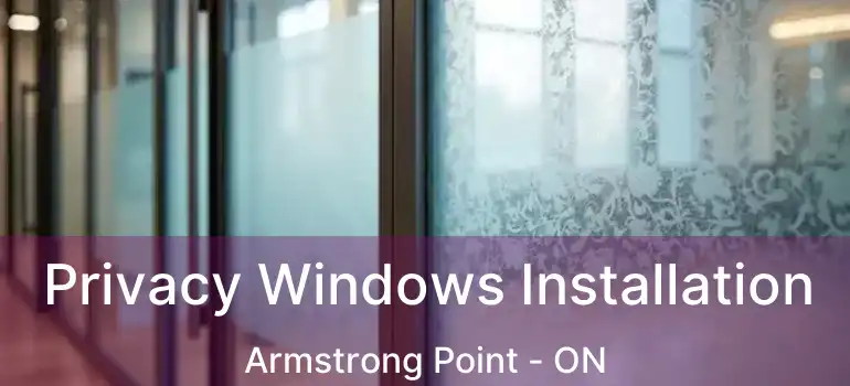  Privacy Windows Installation Armstrong Point - ON