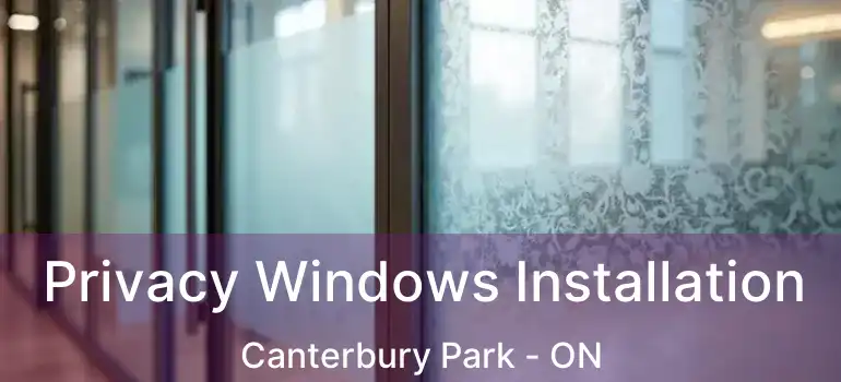  Privacy Windows Installation Canterbury Park - ON