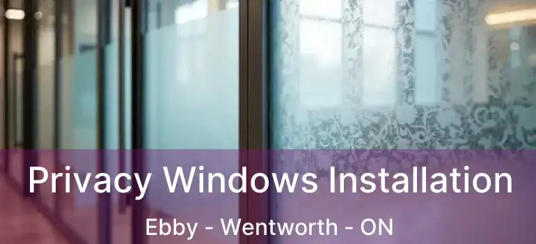  Privacy Windows Installation Ebby - Wentworth - ON