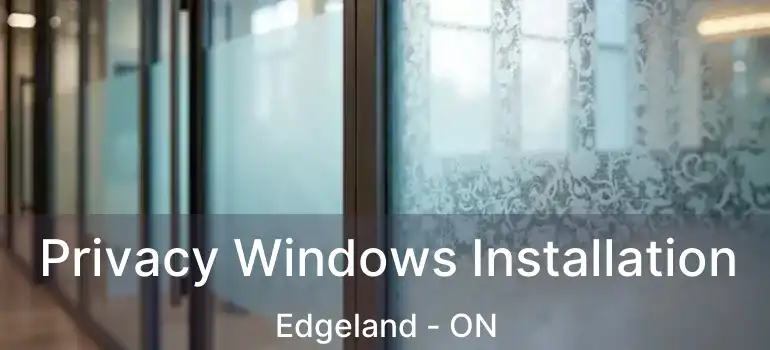  Privacy Windows Installation Edgeland - ON