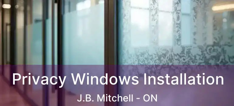  Privacy Windows Installation J.B. Mitchell - ON