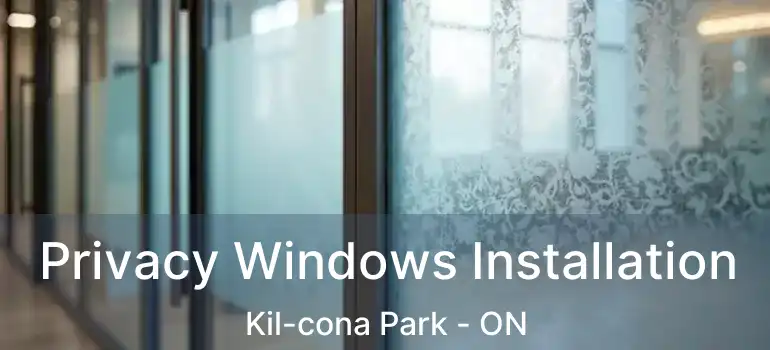  Privacy Windows Installation Kil-cona Park - ON