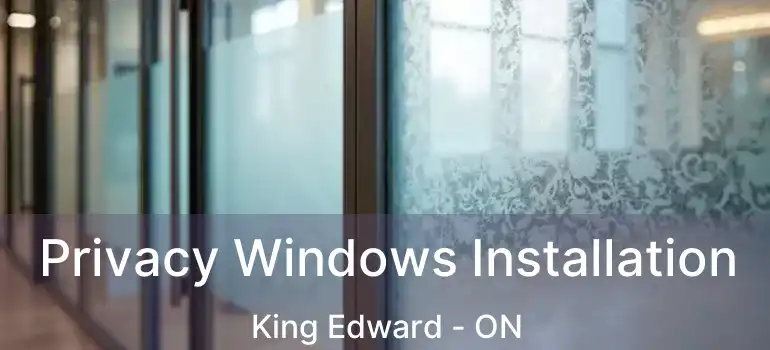  Privacy Windows Installation King Edward - ON