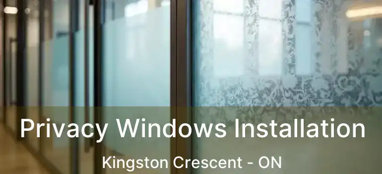  Privacy Windows Installation Kingston Crescent - ON