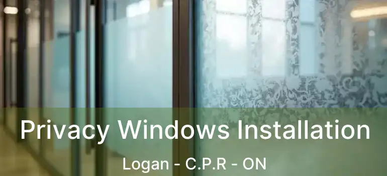  Privacy Windows Installation Logan - C.P.R - ON