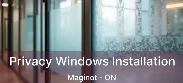  Privacy Windows Installation Maginot - ON