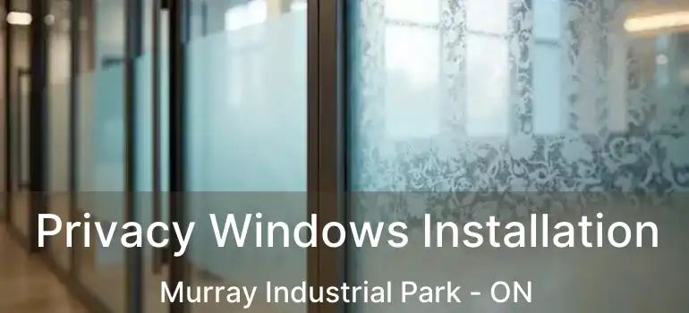  Privacy Windows Installation Murray Industrial Park - ON