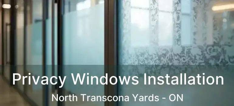  Privacy Windows Installation North Transcona Yards - ON