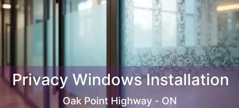  Privacy Windows Installation Oak Point Highway - ON