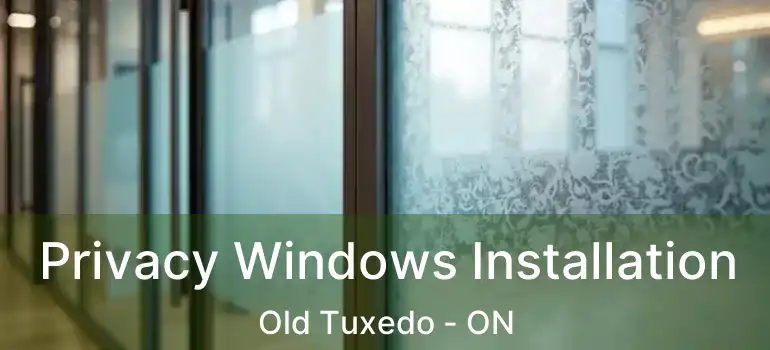  Privacy Windows Installation Old Tuxedo - ON