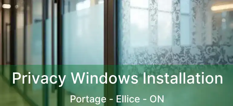  Privacy Windows Installation Portage - Ellice - ON