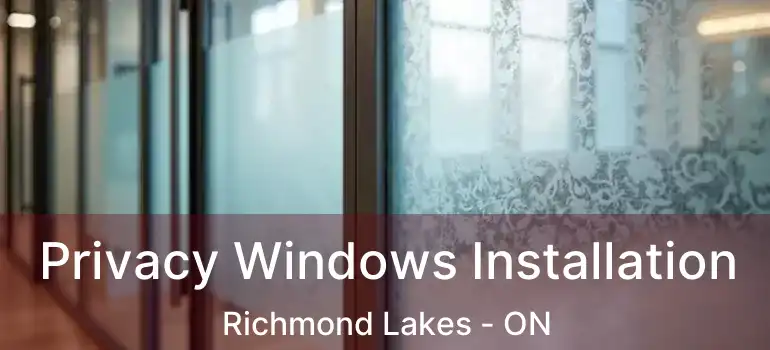  Privacy Windows Installation Richmond Lakes - ON