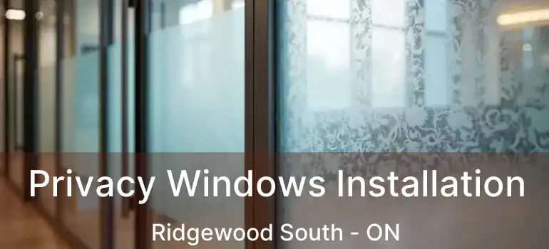  Privacy Windows Installation Ridgewood South - ON