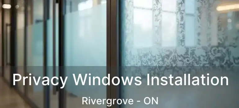  Privacy Windows Installation Rivergrove - ON