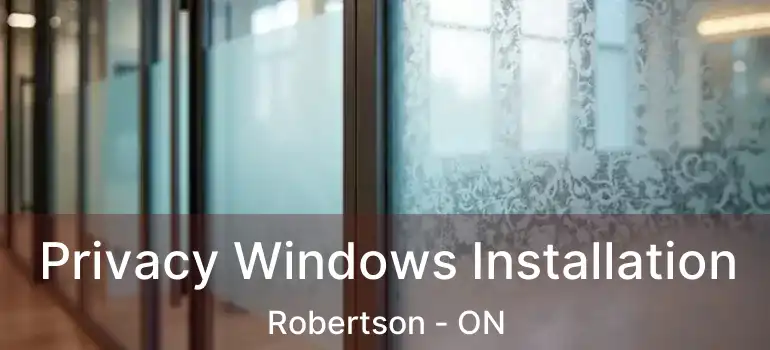  Privacy Windows Installation Robertson - ON