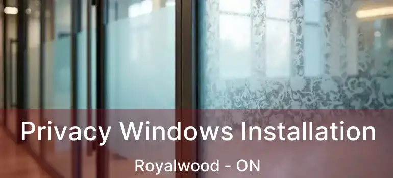  Privacy Windows Installation Royalwood - ON