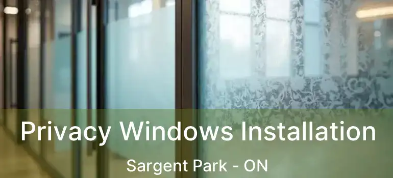 Privacy Windows Installation Sargent Park - ON
