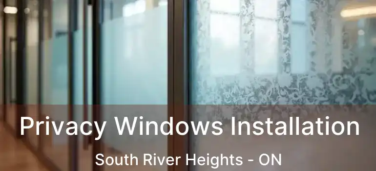  Privacy Windows Installation South River Heights - ON