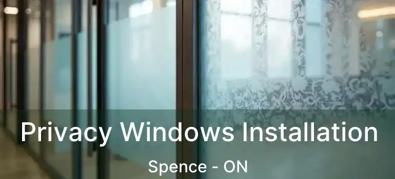  Privacy Windows Installation Spence - ON