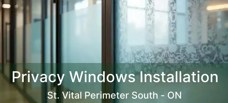  Privacy Windows Installation St. Vital Perimeter South - ON