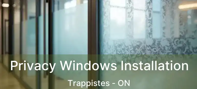  Privacy Windows Installation Trappistes - ON