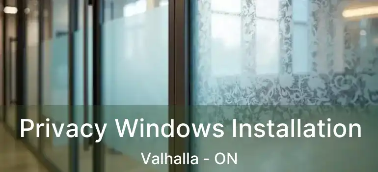  Privacy Windows Installation Valhalla - ON