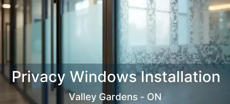  Privacy Windows Installation Valley Gardens - ON