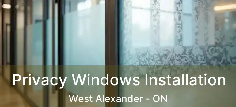  Privacy Windows Installation West Alexander - ON