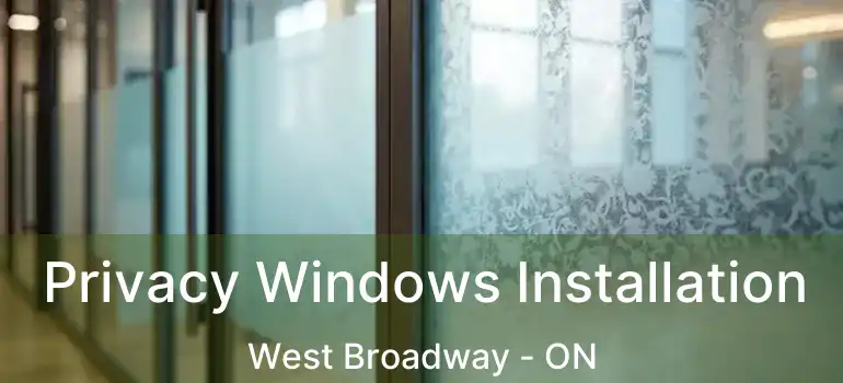  Privacy Windows Installation West Broadway - ON