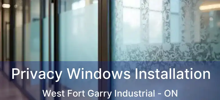  Privacy Windows Installation West Fort Garry Industrial - ON