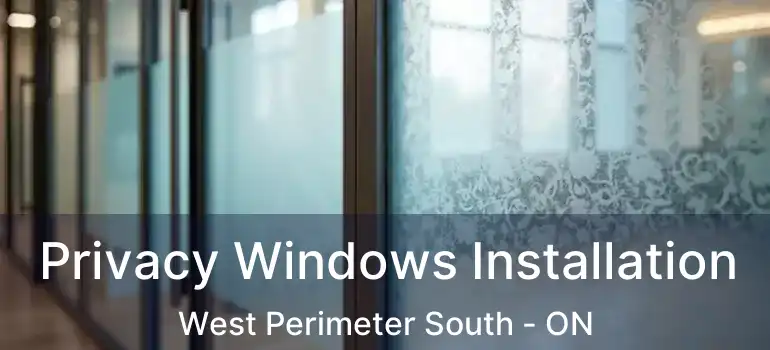  Privacy Windows Installation West Perimeter South - ON