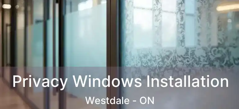  Privacy Windows Installation Westdale - ON