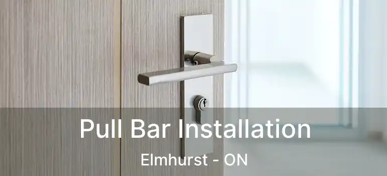  Pull Bar Installation Elmhurst - ON