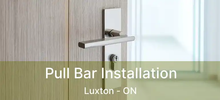  Pull Bar Installation Luxton - ON