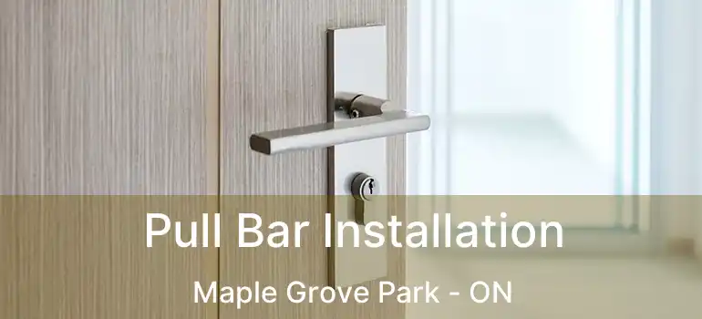  Pull Bar Installation Maple Grove Park - ON