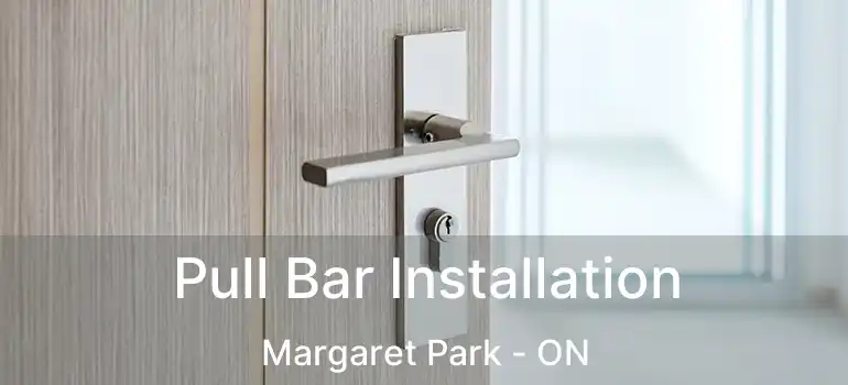  Pull Bar Installation Margaret Park - ON