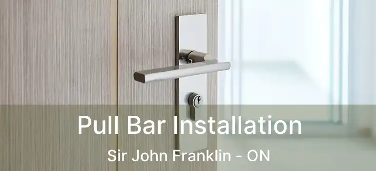  Pull Bar Installation Sir John Franklin - ON