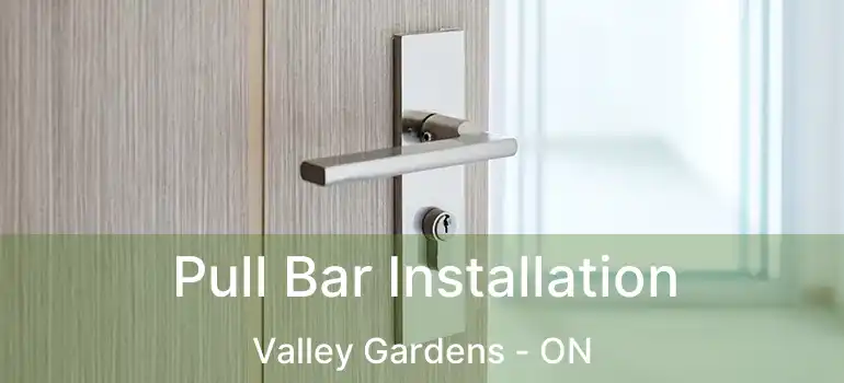  Pull Bar Installation Valley Gardens - ON