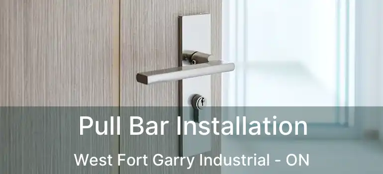  Pull Bar Installation West Fort Garry Industrial - ON